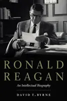 Ronald Reagan : Une biographie intellectuelle - Ronald Reagan: An Intellectual Biography