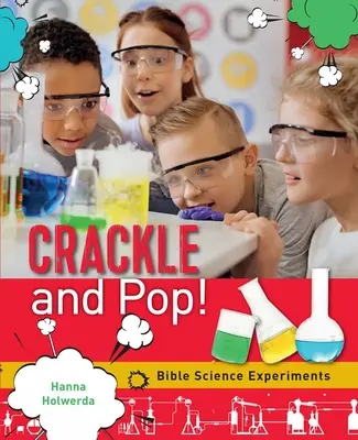 Les expériences scientifiques de la Bible - Crackle and Pop: Bible Science Experiments