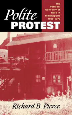 Polite Protest : L'économie politique de la race à Indianapolis, 1920-1970 - Polite Protest: The Political Economy of Race in Indianapolis, 1920-1970