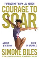 Le courage de voler : Un corps en mouvement, une vie en équilibre - Courage to Soar: A Body in Motion, a Life in Balance