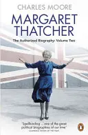 Margaret Thatcher - La biographie autorisée, Volume 2 : Tout ce qu'elle veut - Margaret Thatcher - The Authorized Biography, Volume Two: Everything She Wants