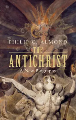 L'Antéchrist : Une nouvelle biographie - The Antichrist: A New Biography