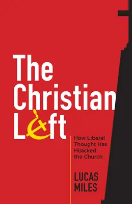 La gauche chrétienne : comment la pensée libérale a détourné l'Église - The Christian Left: How Liberal Thought Has Hijacked the Church