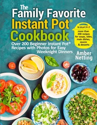 The Family Favorite Instant Pot(R) Cookbook : Plus de 200 recettes Instant Pot(R) pour débutants avec photos pour des dîners faciles en semaine - The Family Favorite Instant Pot(R) Cookbook: Over 200 Beginner Instant Pot(R) Recipes with Photos for Easy Weeknight Dinners