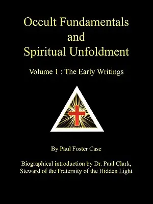 Fondements occultes et épanouissement spirituel - Volume 1 : Les premiers écrits - Occult Fundamentals and Spiritual Unfoldment - Volume 1: The Early Writings