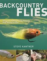 Backcountry Flies : Monter et pêcher des mouches de Floride, du marais à la mer - Backcountry Flies: Tying and Fishing Florida Patterns, from Swamp to Surf