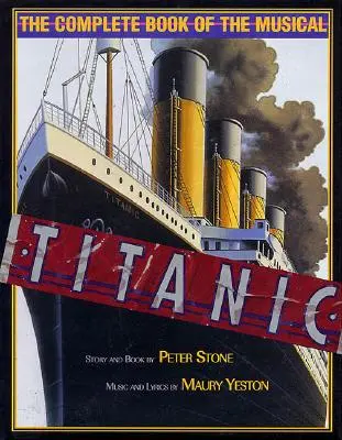 Titanic : Le livre complet de la comédie musicale - Titanic: The Complete Book of the Musical