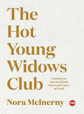 Le club des jeunes veuves en chaleur : Les leçons de survie des premières lignes du deuil - The Hot Young Widows Club: Lessons on Survival from the Front Lines of Grief