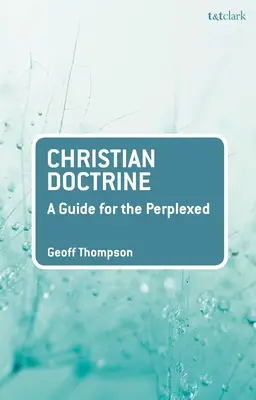 La doctrine chrétienne : Un guide pour les perplexes - Christian Doctrine: A Guide for the Perplexed