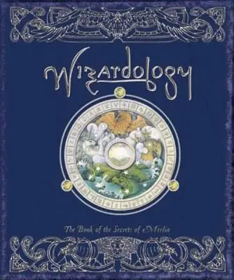 Wizardology : Le livre des secrets de Merlin - Wizardology: The Book of the Secrets of Merlin