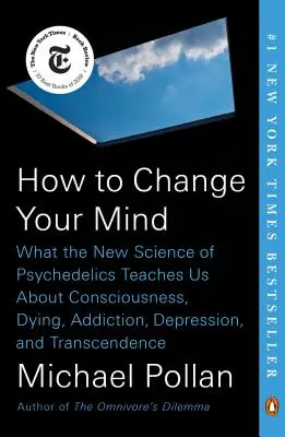 Comment changer votre esprit : Ce que la nouvelle science des psychédéliques nous apprend sur la conscience, la mort, l'addiction, la dépression et la transcendance - How to Change Your Mind: What the New Science of Psychedelics Teaches Us about Consciousness, Dying, Addiction, Depression, and Transcendence