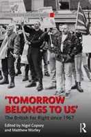 Tomorrow Belongs to Us : L'extrême droite britannique depuis 1967 - Tomorrow Belongs to Us: The British Far Right Since 1967