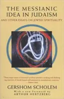 L'idée messianique dans le judaïsme : Et autres essais sur la spiritualité juive - The Messianic Idea in Judaism: And Other Essays on Jewish Spirituality