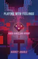 Jouer avec les sentiments : Les jeux vidéo et l'affect - Playing with Feelings: Video Games and Affect