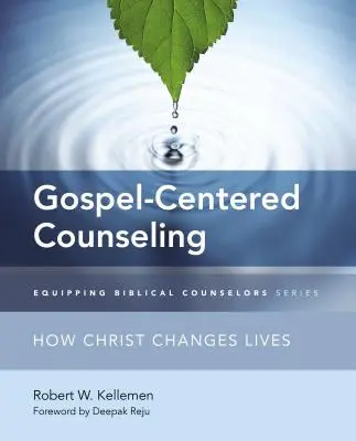 Le conseil centré sur l'Evangile : Comment le Christ change la vie - Gospel-Centered Counseling: How Christ Changes Lives