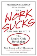 Pourquoi le travail craint et comment y remédier : La révolution du travail axé sur les résultats - Why Work Sucks and How to Fix It: The Results-Only Revolution