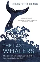 Last Whalers - The Life of an Endangered Tribe in a Land Left Behind (Les derniers baleiniers - La vie d'une tribu en voie de disparition dans une terre laissée pour compte) - Last Whalers - The Life of an Endangered Tribe in a Land Left Behind