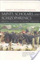 Saints, érudits et schizophrènes : La maladie mentale dans l'Irlande rurale, édition du vingtième anniversaire, mise à jour et augmentée - Saints, Scholars, and Schizophrenics: Mental Illness in Rural Ireland, Twentieth Anniversary Edition, Updated and Expanded