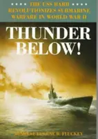 Le tonnerre en dessous : L'USS *Barb* révolutionne la guerre sous-marine pendant la Seconde Guerre mondiale - Thunder Below!: The USS *Barb* Revolutionizes Submarine Warfare in World War II