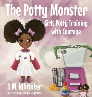 Le monstre du pot : L'apprentissage de la propreté par les filles avec courage - The Potty Monster: Girls Potty Training with Courage