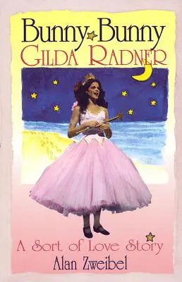Bunny Bunny : Gilda Radner : une sorte d'histoire d'amour - Bunny Bunny: Gilda Radner A Sort of Love Story