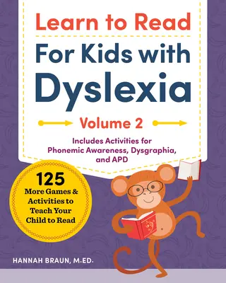 Apprendre à lire pour les enfants dyslexiques, volume 2 : 125 jeux et activités supplémentaires pour apprendre à lire à votre enfant - Learn to Read for Kids with Dyslexia, Volume 2: 125 More Games and Activities to Teach Your Child to Read