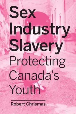 L'esclavage dans l'industrie du sexe : Protéger la jeunesse canadienne - Sex Industry Slavery: Protecting Canada's Youth