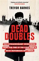 Dead Doubles - L'extraordinaire chasse mondiale à l'un des réseaux d'espionnage les plus notoires de la guerre froide - Dead Doubles - The Extraordinary Worldwide Hunt for One of the Cold War's Most Notorious Spy Rings