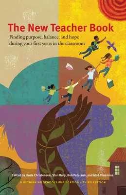 Le livre du nouvel enseignant : Trouver un but, un équilibre et de l'espoir au cours de vos premières années en classe - The New Teacher Book: Finding Purpose, Balance, and Hope, During Your First Years in the Classroom