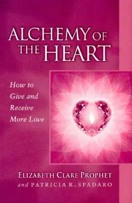 L'alchimie du cœur : Comment donner et recevoir plus d'amour - Alchemy of the Heart: How to Give and Receive More Love