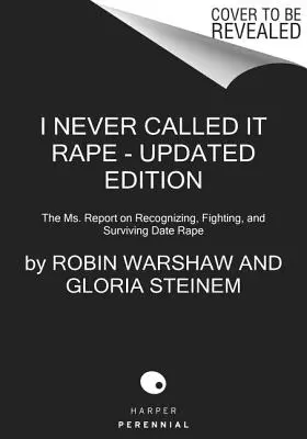 Je n'ai jamais appelé ça un viol : le rapport Ms. sur la reconnaissance, la lutte et la survie face à un viol commis par une connaissance ou par un ami - I Never Called It Rape: The Ms. Report on Recognizing, Fighting, and Surviving Date and Acquaintance Rape