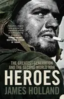 Héros - La plus grande génération et la Seconde Guerre mondiale - Heroes - The Greatest Generation and the Second World War