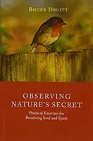 Observer le secret de la nature : Exercices pratiques pour percevoir l'âme et l'esprit - Observing Nature's Secret: Practical Exercises for Perceiving Soul and Spirit