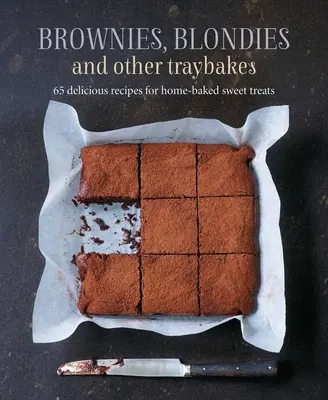 Brownies, Blondies et autres Traybakes : 65 délicieuses recettes de friandises maison - Brownies, Blondies and Other Traybakes: 65 Delicious Recipes for Home-Baked Sweet Treats