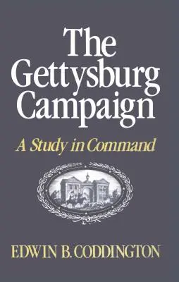 La campagne de Gettysburg : Une étude du commandement - The Gettysburg Campaign: A Study in Command