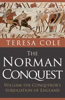 La conquête normande : L'asservissement de l'Angleterre par Guillaume le Conquérant - The Norman Conquest: William the Conqueror's Subjugation of England