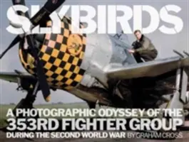 Slybirds : Odyssée photographique du 353e groupe de chasseurs pendant la Seconde Guerre mondiale - Slybirds: A Photographic Odyssey of the 353rd Fighter Group During the Second World War