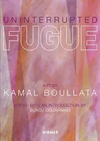 Fugue ininterrompue : L'art de Kamal Boullata - Uninterrupted Fugue: Art by Kamal Boullata