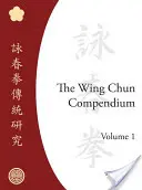 Le compendium du Wing Chun, volume un - The Wing Chun Compendium, Volume One