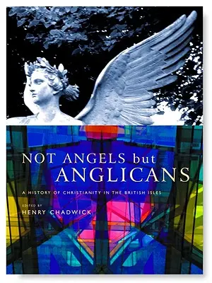 Pas des anges mais des anglicans : Une histoire illustrée du christianisme dans les îles britanniques - Not Angels But Anglicans: An Illustrated History of Christianity in the British Isles