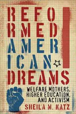 Rêves américains réformés : Les mères assistées, l'enseignement supérieur et le militantisme - Reformed American Dreams: Welfare Mothers, Higher Education, and Activism