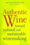 Le vin authentique : Vers une viticulture naturelle et durable - Authentic Wine: Toward Natural and Sustainable Winemaking