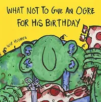 Ce qu'il ne faut pas offrir à un ogre pour son anniversaire - What Not To Give An Ogre For His Birthday