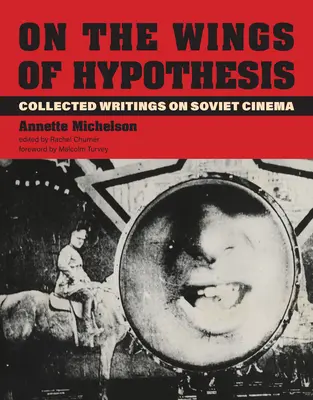 Sur les ailes de l'hypothèse : Recueil d'écrits sur le cinéma soviétique - On the Wings of Hypothesis: Collected Writings on Soviet Cinema