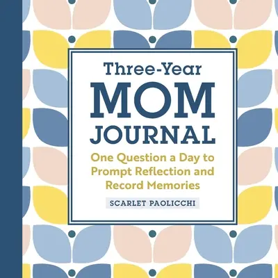 Journal de trois ans de la maman : Une question par jour pour susciter la réflexion et consigner les souvenirs - Three-Year Mom Journal: One Question a Day to Prompt Reflection and Record Memories