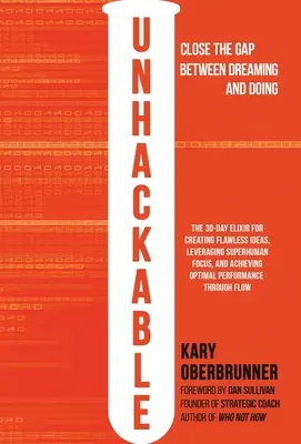 Unhackable : L'élixir pour créer des idées parfaites, tirer parti d'une concentration surhumaine et atteindre des performances humaines optimales - Unhackable: The Elixir for Creating Flawless Ideas, Leveraging Superhuman Focus, and Achieving Optimal Human Performance