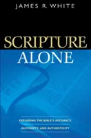 L'Écriture seule : Explorer l'exactitude, l'autorité et l'authenticité de la Bible - Scripture Alone: Exploring the Bible's Accuracy, Authority, and Authenticity