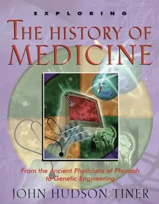 Explorer l'histoire de la médecine : Des anciens médecins de Pharaon au génie génétique - Exploring the History of Medicine: From the Ancient Physicians of Pharaoh to Genetic Engineering