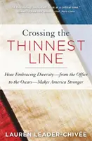 Crossing the Thinnest Line : How Embracing Diversity-From the Office to the Oscars-Makes America Stronger (Franchir la ligne la plus fine : comment la diversité, du bureau aux Oscars, rend l'Amérique plus forte) - Crossing the Thinnest Line: How Embracing Diversity-From the Office to the Oscars-Makes America Stronger