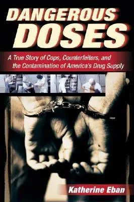 Dangerous Doses : Une histoire vraie de policiers, de contrefacteurs et de la contamination de l'approvisionnement en médicaments de l'Amérique - Dangerous Doses: A True Story of Cops, Counterfeiters, and the Contamination of America's Drug Supply